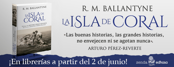 Perfecta para lectores jovenzuelos y también mayorzuelos. "La isla de coral" es una de mis novelas juveniles favoritas de toda la vida.
La tienen ya en la Feria del Libro de Madrid, caseta 305 (Edhasa).  
Yo de ustedes, en fin. Ya saben.