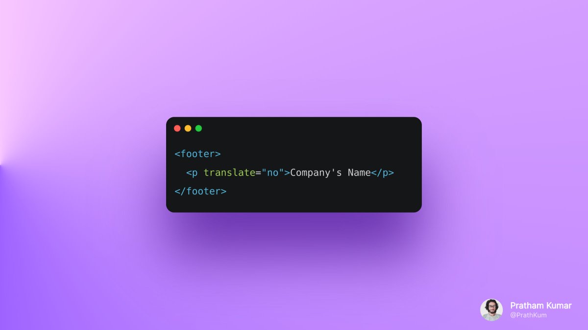 Prathkum's tweet photo. HTML Tip 💡

Use the "translate" attribute and set its value to "no" for your company name.

So that in case, the webpage is translated into another language, your brand name will remain intact. https://t.co/x3HLF3MVwv