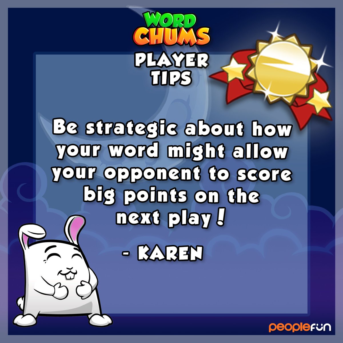 Be sure to think about how your next play will affect your opponent! What are your best Word Chums player tips?
