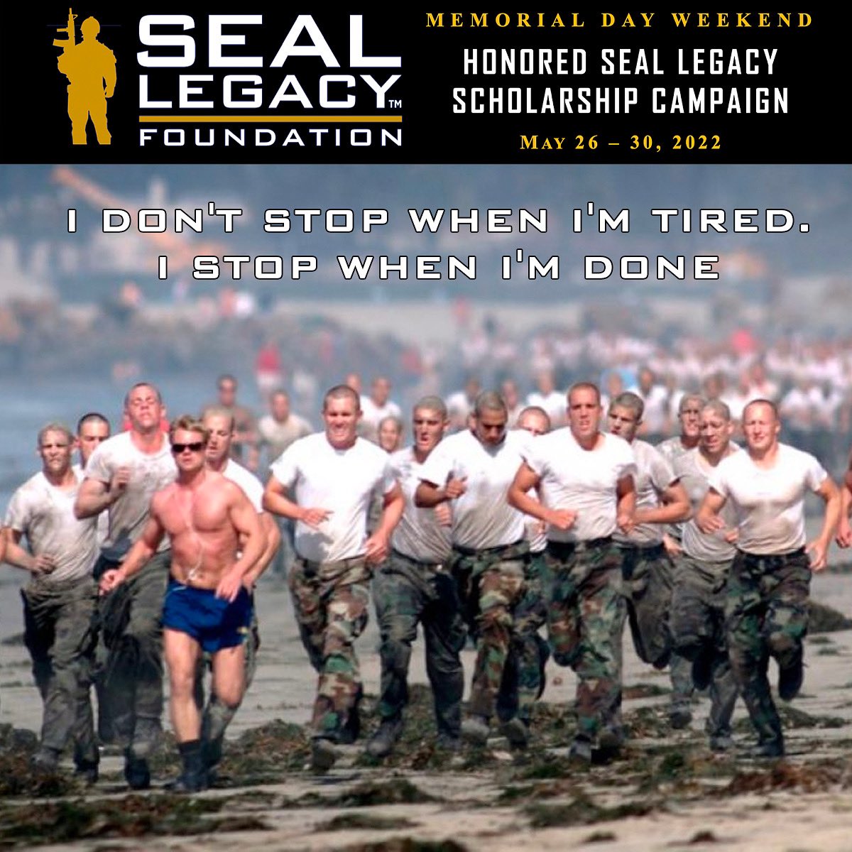 "I don't stop when I'm tired. I stop when I'm done."

This Memorial Day Weekend, help support the Honored SEAL Legacy Scholarship Program. Each scholarship bears the name of one of our Brothers that have given the ultimate sacrifice. 🇺🇸
 
DONATE : SEALLegacy.org/memorial-day
