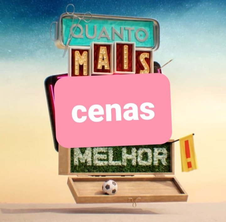 Quanto mais cenas melhor