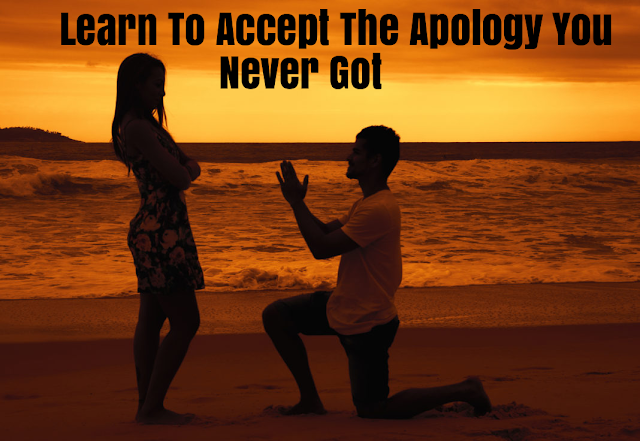 Learn To Accept The Apology You Never Got