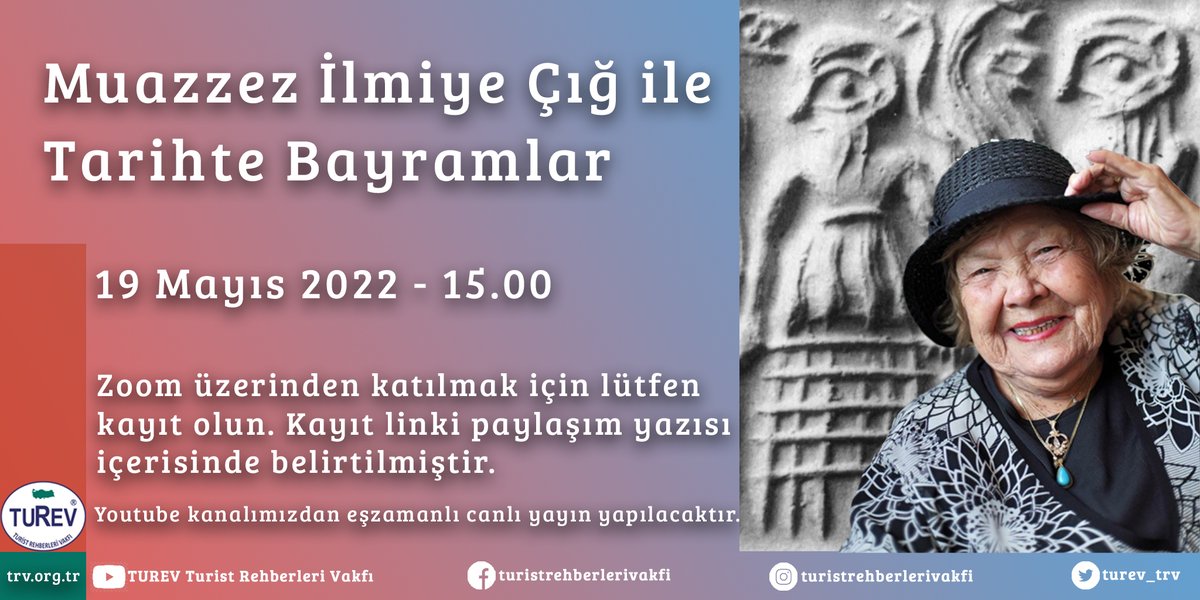 TUREV SÖYLEŞİ - "Muazzez İlmiye Çığ ile Tarihte Bayramlar" 
Tarih: 19 Mayıs 2022 - Perş
Saat: 15.00

Söyleşi kayıt:
us02web.zoom.us/meeting/regist…

Söyleşi katılım bilgilerinin yer aldığı bir onay e-postası alacaksınız.

Youtube
youtube.com/c/turevturistr…

#19Mayıs #MuazzezİlmiyeÇığ #turev