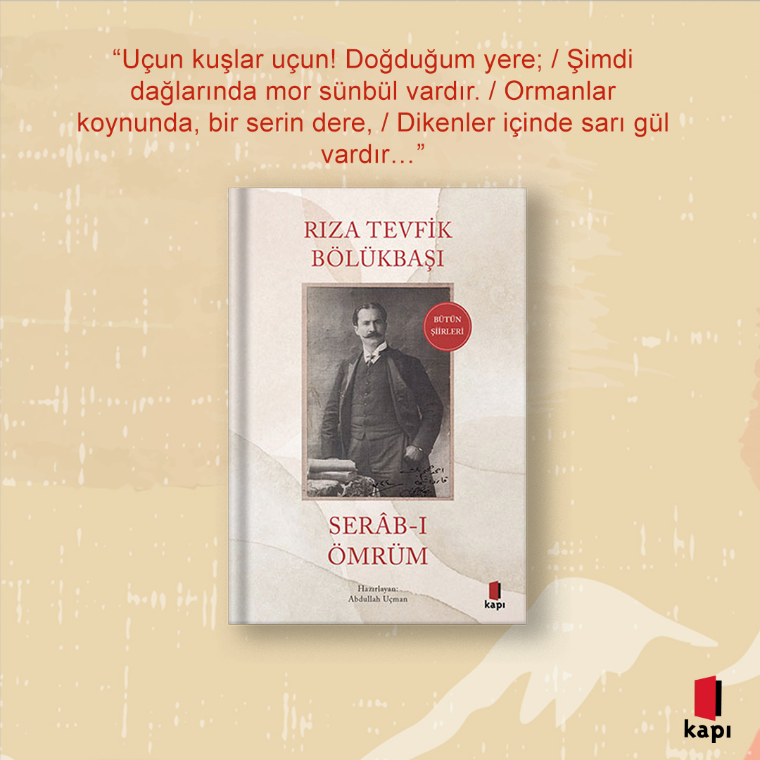 kapiyayinlari's tweet photo. Serâb-ı Ömrüm…
Ömrünü Rıza Tevfik Bölükbaşı’nın hayat ve eserini anlamaya adamış Abdullah Uçman imzasıyla…

“Uçun kuşlar uçun! Doğduğum yere; / Şimdi dağlarında mor sünbül vardır. / Ormanlar koynunda, bir serin dere,
/ Dikenler içinde sarı gül vardır…”

https://t.co/CdqPKv6cep https://t.co/HFlHbzsqRP