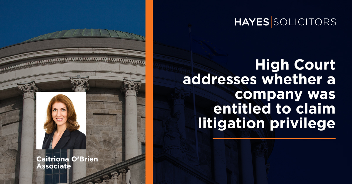 Caitriona O'Brien from our Healthcare team examines a recent High Court case involving a company claiming litigation privilege over an accident investigation report form hayes-solicitors.ie/News/High-Cour… #privilege #disputeresolution