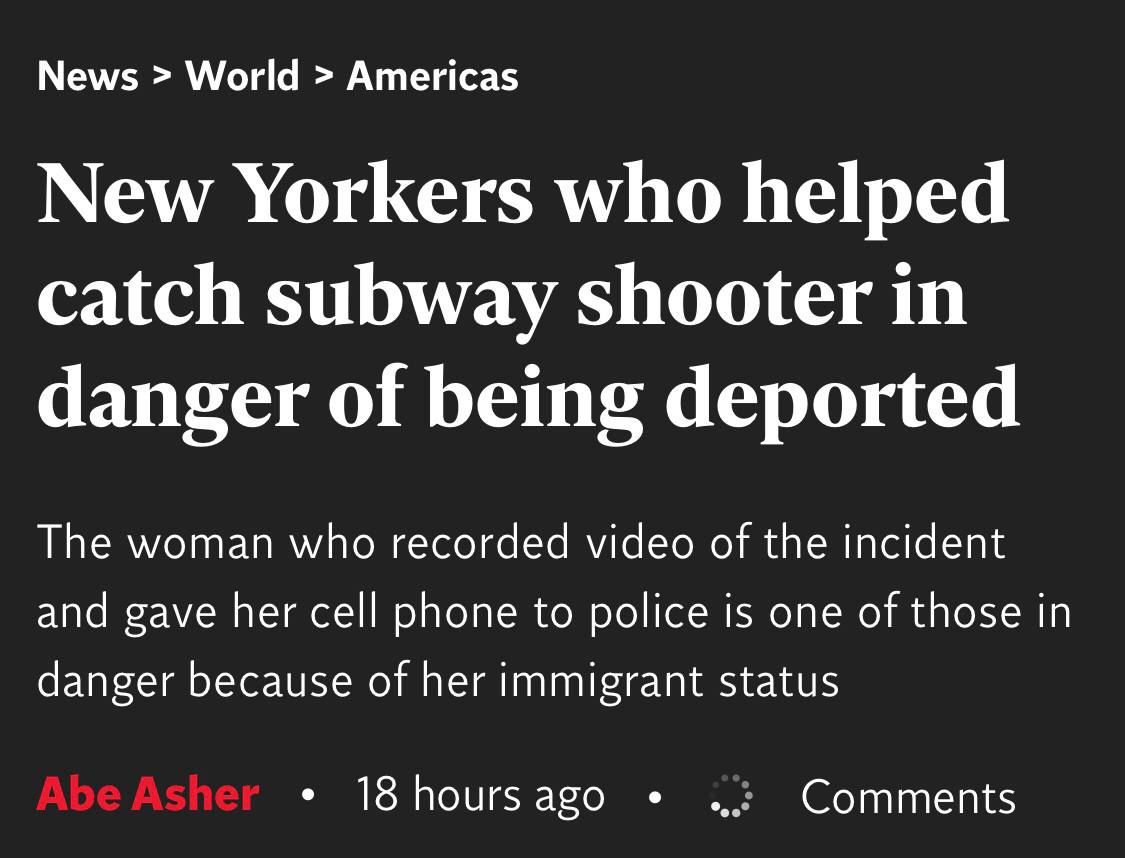 From the Independent: New Yorkers who helped catch subway shooter in danger of being deported
The woman who recorded video of the incident and gave her cell phone to police is one of those in danger because of her immigrant status

By Abe Asher
