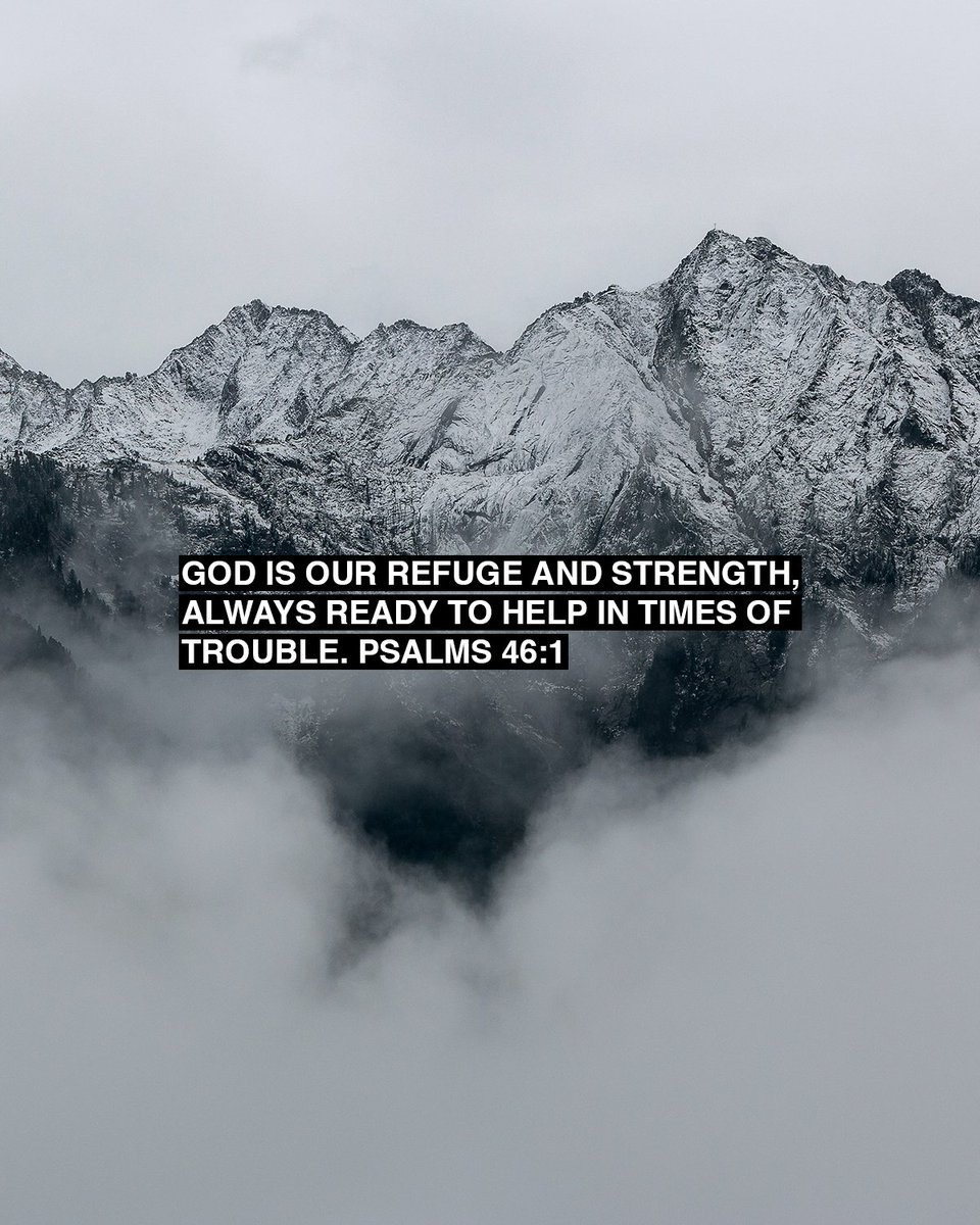 God is our refuge and strength, always ready to help in times of trouble. Psalms 46:1