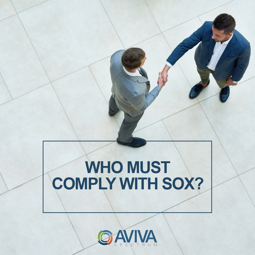 SOX applies to
All publicly-traded companies, wholly-owned subsidiaries and foreign companies in the US

Private companies planning an Initial Public Offering should prepare to comply with SOX first

SOX regulates accounting firms that audit companies that must comply with SOX