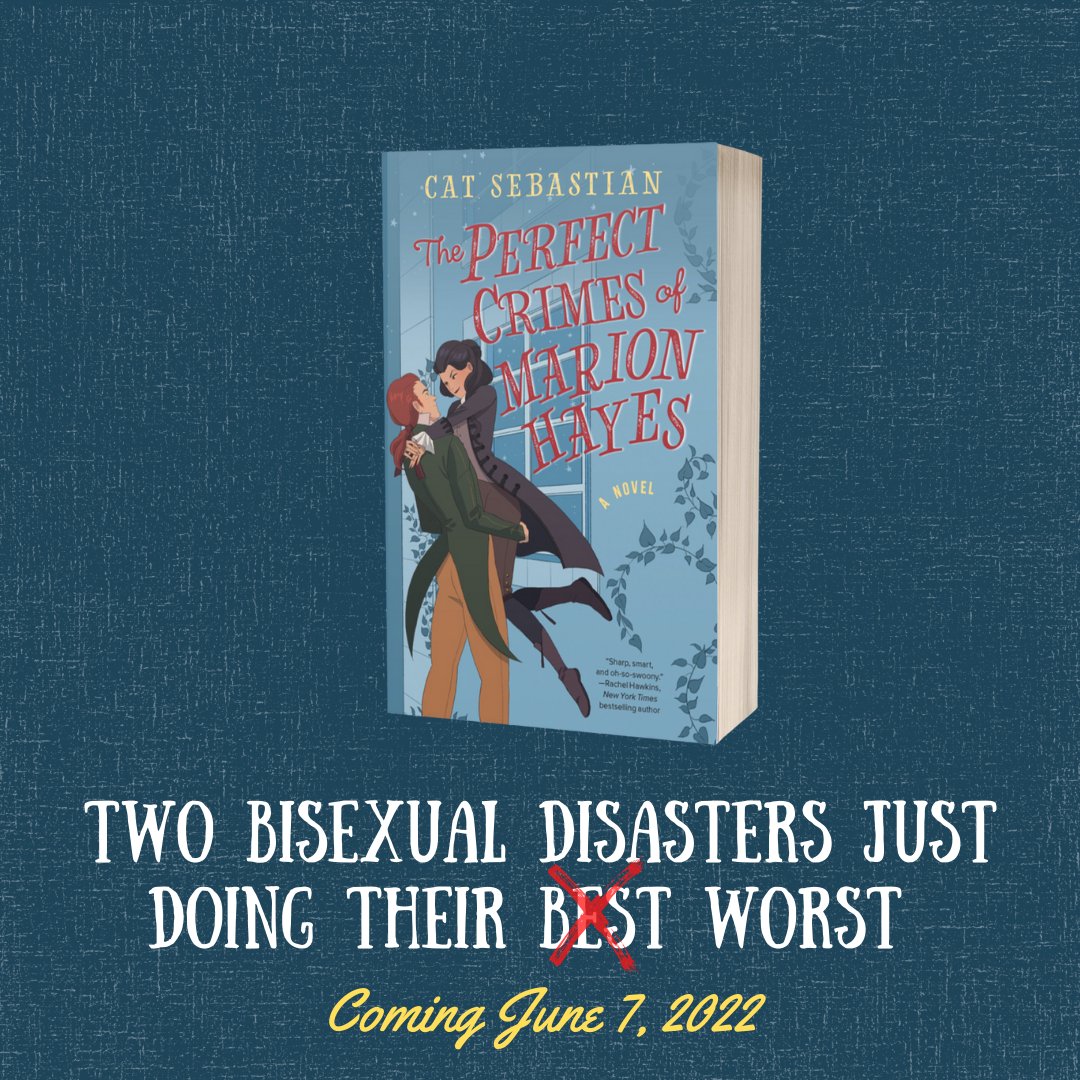 blue background, cover of book The Perfect Crimes of Marian Hayes by Cat Sebastian (image of two people in 18th century clothes, one helping another through a window). Text: Two bisexual disasters just doing their best( but best is crossed out and replaced with worst), Coming June 7 2022