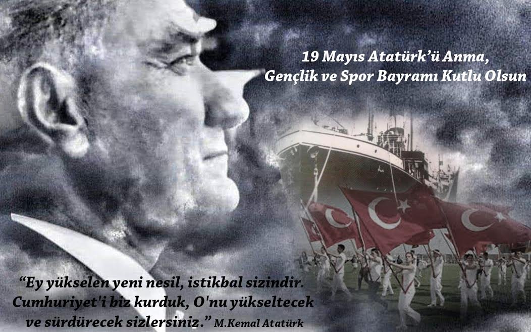 19 Mayıs Atatürk'ü Anma Gençlik ve Spor Bayramımız kutlu olsun! Gazi Mustafa Kemal ATATÜRK ve silah arkadaşlarını ve bu güne kadar vatanımız uğruna şehit olan tüm şehitlerimizi rahmetle ve minnetle anıyoruz, gazilerimize şükranlarımızı sunuyoruz.