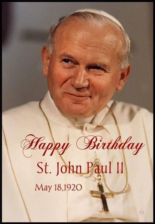 Happy Birthday to our Patron, Saint John Paul the Great! 