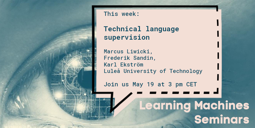 TODAY May 19 on Learning Machines Seminars:
Technical language supervision. Speakers: Marcus Liwicki, Fredrik Sandin, and Karl Ekström <a href="/LTUniv/">Luleå tekniska universitet</a> 
Read more at ri.se/lm-sem  #AI #MachineLearning 
@RISEswed