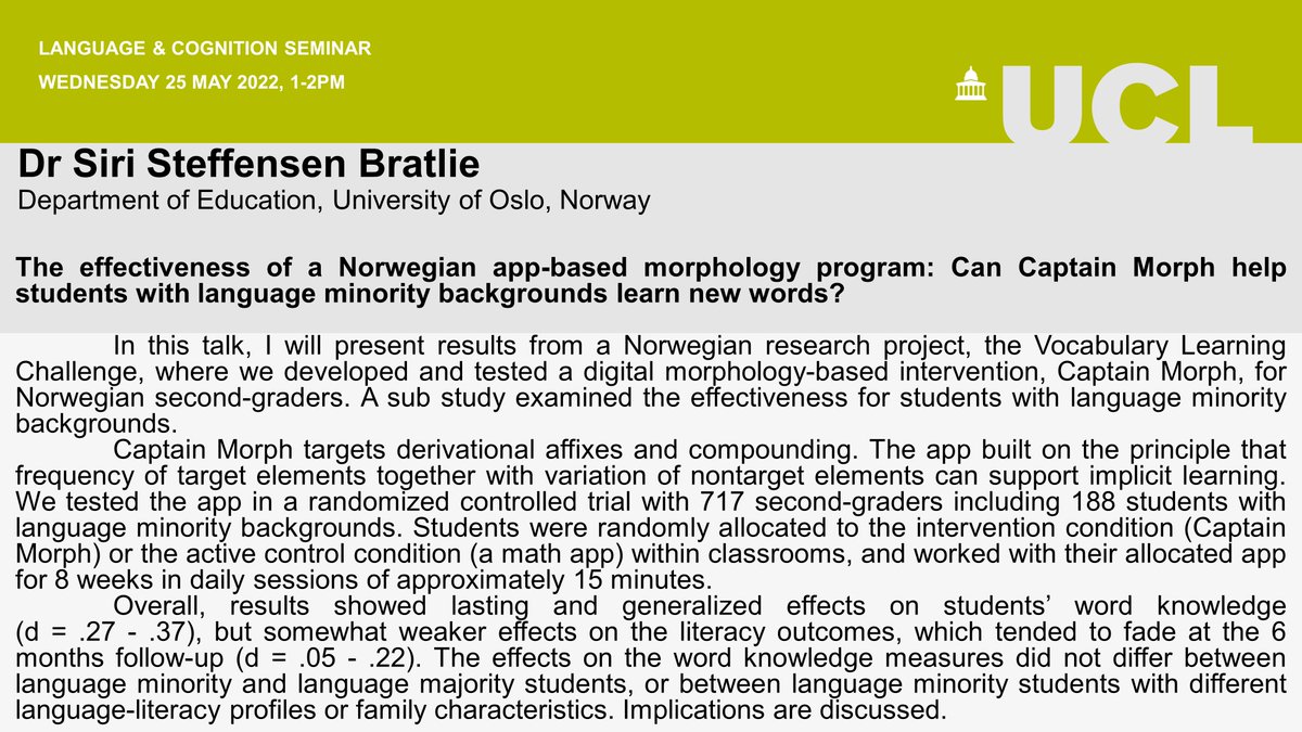 Join us for virtual <a href="/UCLLangCog/">UCL Language & Cognition</a> seminar 25 May 1pm UK time, given by Dr Siri Steffensen Bratlie from <a href="/UniOslo_UV/">Det utdanningsvitskaplege fakultet (UiO)</a>: The effectiveness of a Norwegian app-based morphology program: Can Captain Morph help students with language minority backgrounds learn new words? To join, please DM.