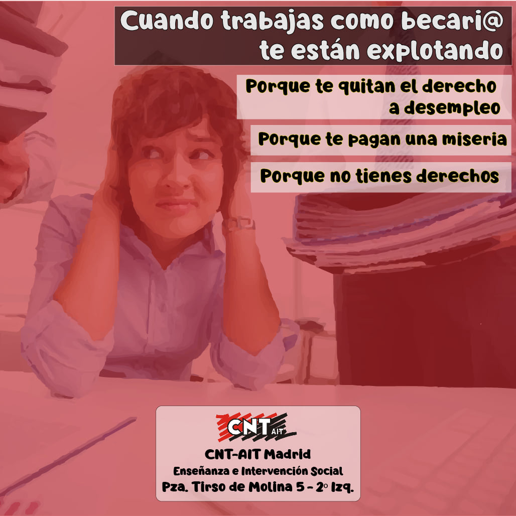 Ser becaria es ser trabajadora sin derechos, es ser el último eslabón de la cadena de precariedad. Vivimos en una permanente epidemia de explotación. ¡¡Hay que organizarse para conquistar derechos!! Únete a nosotras. 
becarios.cntmadrid.org