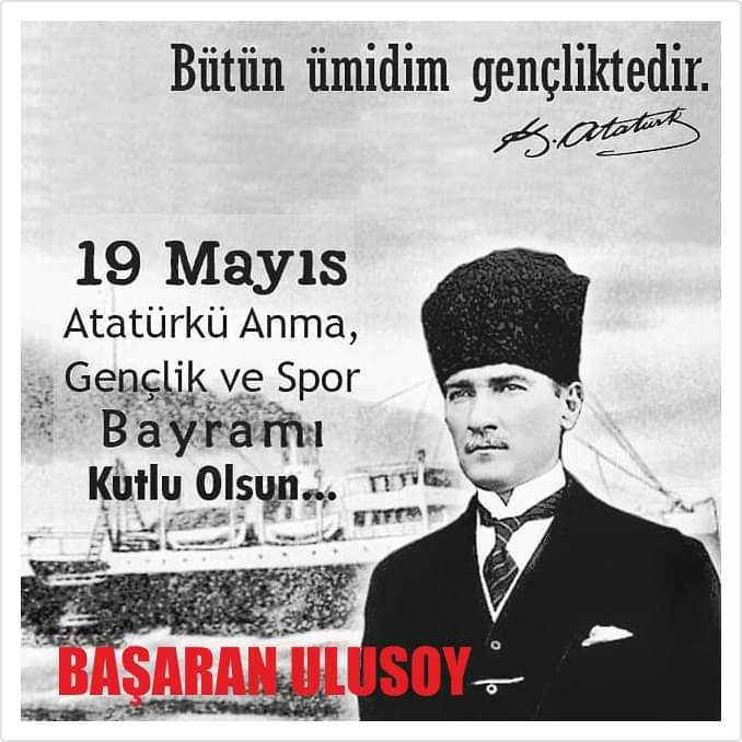 ulusoy_basaran's tweet photo. Gazi Mustafa Kemal ATATÜRK ve silah arkadaşlarını, aziz şehitlerimizi,  gazilerimizi minnet, şükran ve saygıyla anıyor, tüm halkımızın 19 Mayıs Atatürk’ü Anma Gençlik ve Spor Bayramını içten dileklerimle kutluyorum.

Gençliğe, yorulmadan yürüyenlere selam olsun...

Başaran Ulusoy https://t.co/VhFnrSHzgI