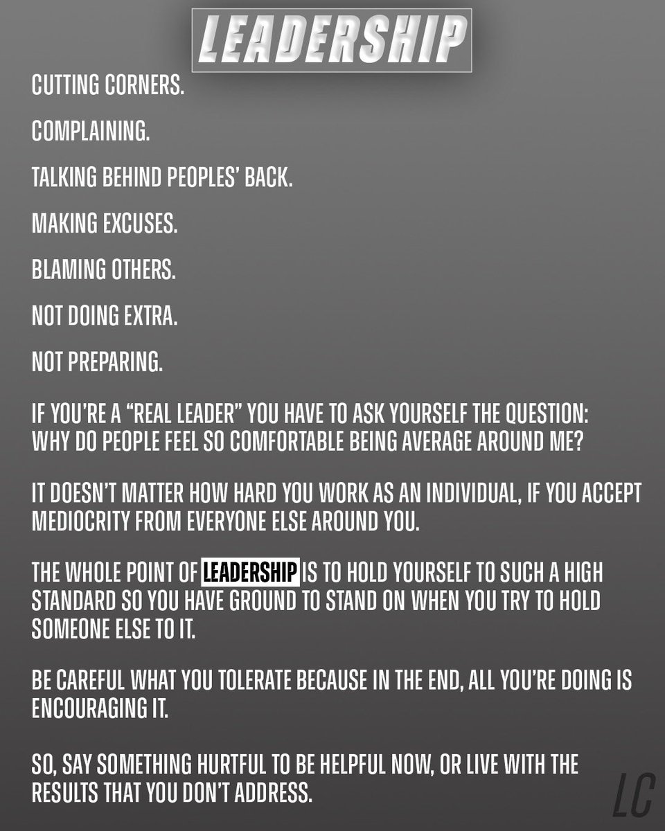Leadership: 

Holding yourself to such a high standard so you have ground to stand on when you try to hold someone else to it.
