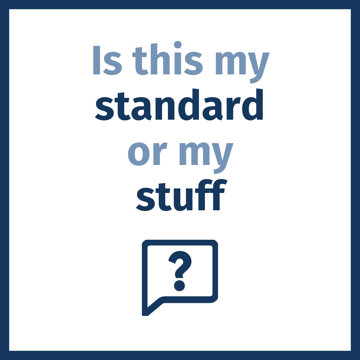 When we're triggered by something around us, we experience a physical and emotional reaction that our brain attempts to make sense of with a story.

Stories can be grounded in our standard (values, intuition and self-care), our stuff (self-limiting beliefs and behaviors) or both.