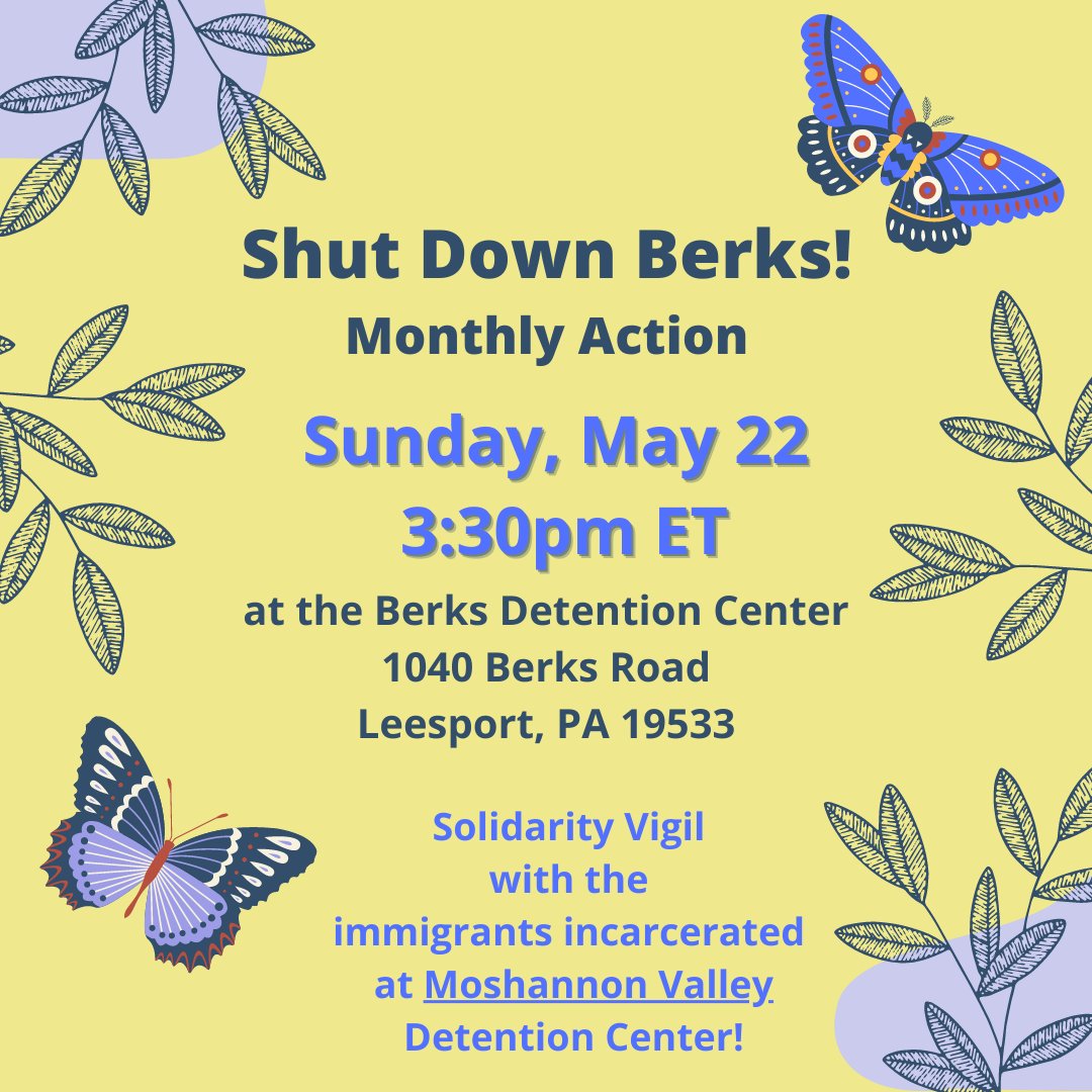 Shut Down Berks! monthly action
Sunday, May 22 
3:30pm ET

at the Berks Detention Center
1040 Berks Road
Leesport, PA 19533

Solidarity Vigil 
with the 
immigrants incarcerated 
at Moshannon Valley
Detention Center!