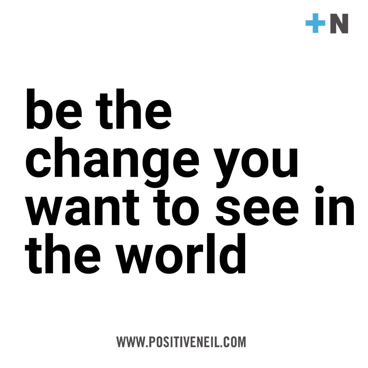 positive_neil's tweet photo. Be the change you want to see in the world https://t.co/LiepsMMg2m