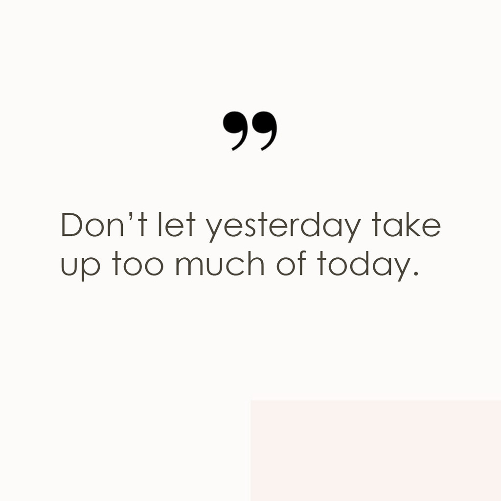 You can’t have a better tomorrow if you are thinking about yesterday all the time. #motivation