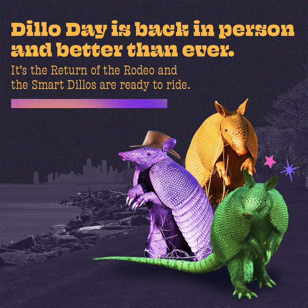 a graphic with three colorful armadillos that reads "Dillo Day is back in person and better than ever. It's the return of the rodeo and the Smart Dillos are ready to ride"