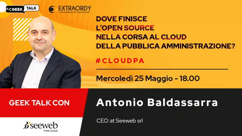 Antonio Baldassarra, CEO di <a href="/seeweblive/">Seeweb</a> e membro del consiglio di amministrazione del Consorzio Italia Cloud con noi ai Geek Talk.
Tra meno di una settimana!
Mercoledì 25 Maggio alle 18.00 in diretta sul nostro canale Youtube.
Non mancare
#CloudPA, #opensource
