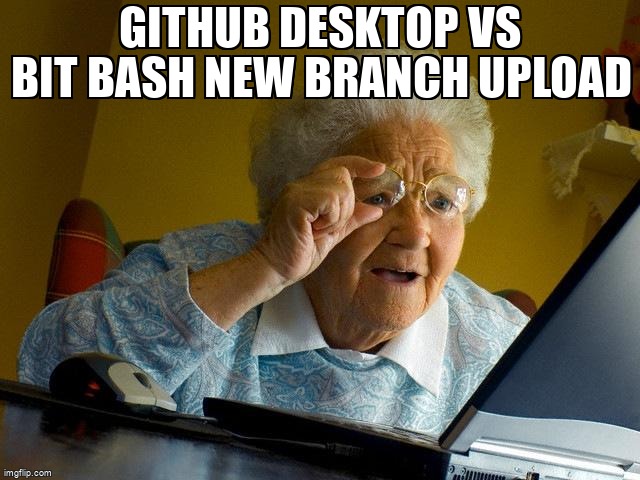 overflow_meme's tweet image. GitHub Desktop vs Bit bash new branch upload stackoverflow.com/questions/7230… #githubdesktop #git #github