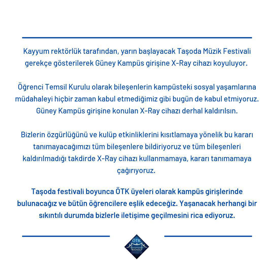 Kampüsümüze getirilen X-Ray cihazı derhal kaldırılmalıdır. Bu yaptırımı tanımadığımızı Boğaziçi bileşenlerine bildiriyoruz ve herkesi bu kararı tanımamaya davet ediyoruz. 

Taşoda Müzik Festivali boyunca ÖTK üyeleri olarak girişlerde bulunacağız ve arkadaşlarımıza eşlik edeceğiz.