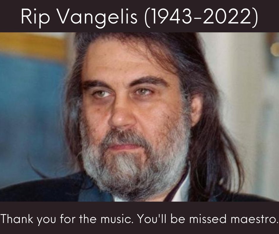 RIP Vangelis (1943-2022) 
Thank you for the music. Rest in peace maestro. 😔😔😔