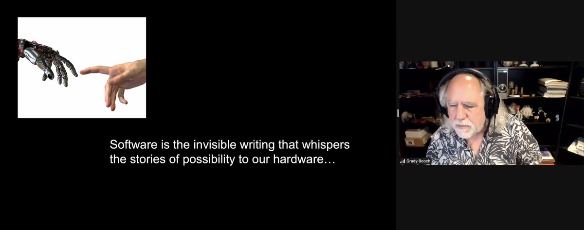 "Software is the invisible writing that whispers the stories of possibility to our hardware... and you are the storytellers..." 
<a href="/Grady_Booch/">Grady Booch</a> 
from <a href="/ICSSP/">ICSSP</a>-<a href="/ICGSE/">ICGSE 2022 - Joint with @ICSSP</a> 2022 Keynote: The History and The Future of Software Engineering