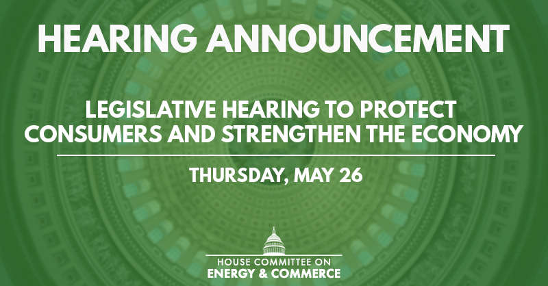 EnergyCommerce's tweet photo. NEWS: #SubConsumer announces a legislative hearing on bills to protect consumers and strengthen the economy.