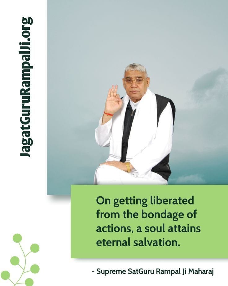#GodMorningFriday
On getting liberated from the bondage of action,a soul attains eternal salvation.
#SaintRampalJiQuotes