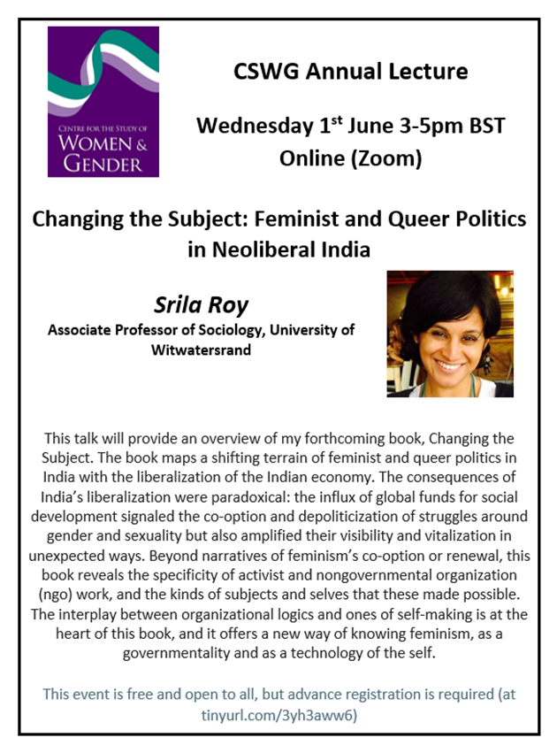 CSWG's Annual Lecture will be delivered by <a href="/ProfSrilaRoy/">Srila Roy</a> discussing her forthcoming book, 'Changing the Subject: Feminist and Queer Politics in Neoliberal India'.

1st June 3-5pm BST, online (Zoom)

All are welcome! To register: tinyurl.com/3yh3aww6