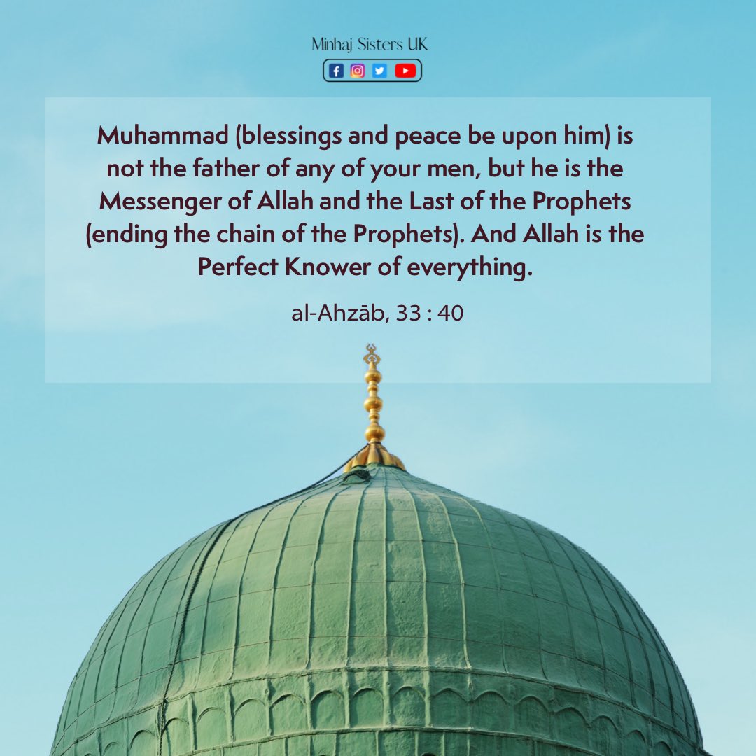MinhajSistersUK's tweet image. #JummaMubarak 

Our Beloved Prophet ﷺ is the last Prophet of Allah ﷻ. He completed the series of Prophets. No prophet is ever to be raised after Him. The #Quran mentions the finality of #prophethood in more than one hundred verses to make matters quite definite.