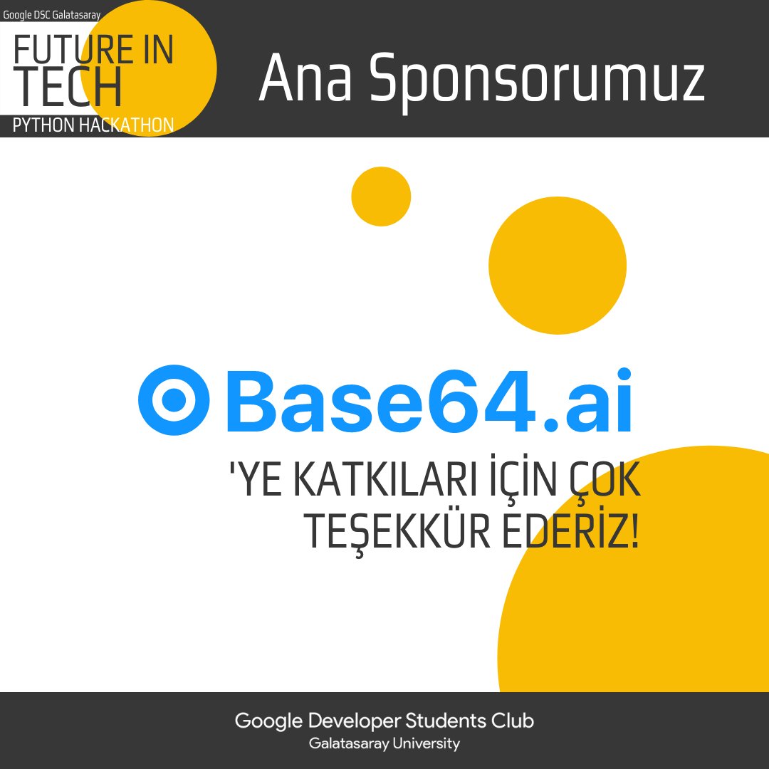Future in Tech etkinliğimizi gerçekleştirebilmemizde bize yardımcı olan <a href="/Base64ai/">Base64</a>'a Google Developer Students Club Galatasaray University ekibi olarak katkıları için çok teşekkür ederiz.