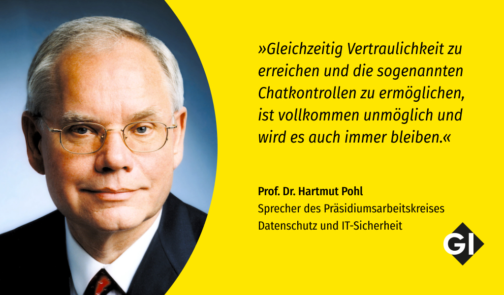 Gesellschaft für Informatik e.V. (@informatikradar) on Twitter photo Klare Worte zur #Chatkontrolle auch aus unserem Präsidiumsarbeitskreis #Datenschutz und #IT-Sicherheit <a href="/PohlProf/">Prof Dr Hartmut Pohl</a> 👉 gi.de/meldung/eu-cha… Klare Worte zur #Chatkontrolle auch aus unserem Präsidiumsarbeitskreis #Datenschutz und #IT-Sicherheit <a href="/PohlProf/">Prof Dr Hartmut Pohl</a> 👉 gi.de/meldung/eu-cha…