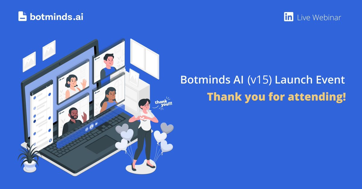 Hearty thanks to all the participants who tuned in for the #Botminds AI (v15) launch event and made it so special.🎉🎉

Feel free to reach out to us with your questions: hubs.ly/Q01bNhcW0. 
We'll be back with more captivating sessions. Stay tuned!!👀

 #AI #linkedinevents