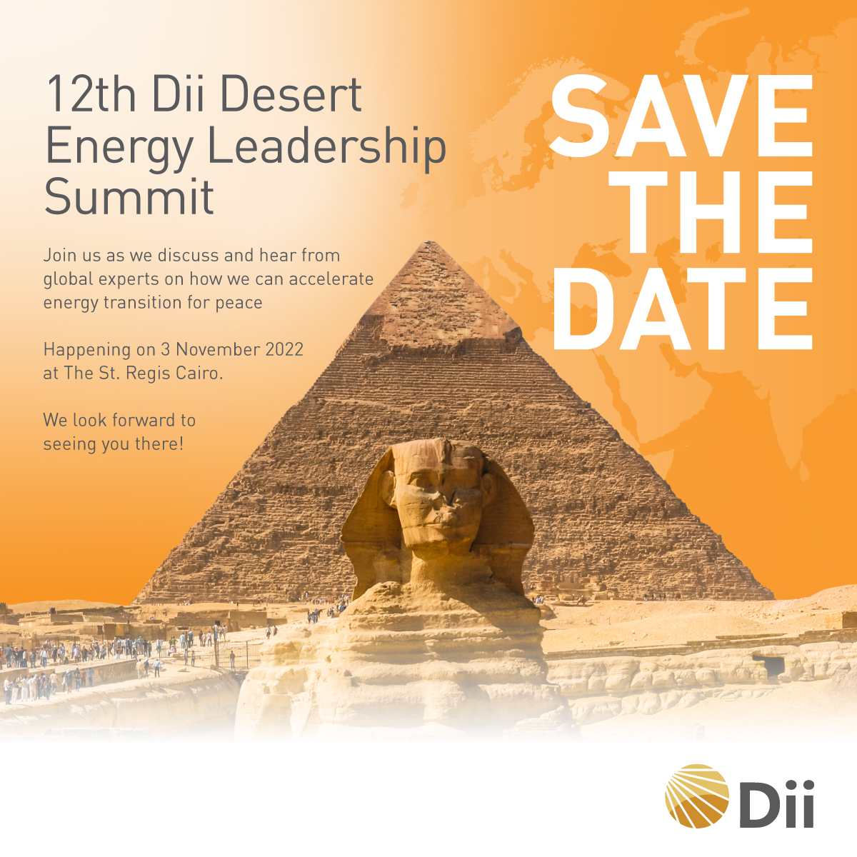 ⚡️ SAVE THE DATE : 3 November 2022 in Cairo ⚡️

🌍  The 12th Dii Desert Energy Leadership Summit will take place on 3rd November 2022 at the St Regis hotel in Cairo, followed by the Dii Partner's meeting (by invitation only) on 4th November.

🔜 Registrations will open soon!