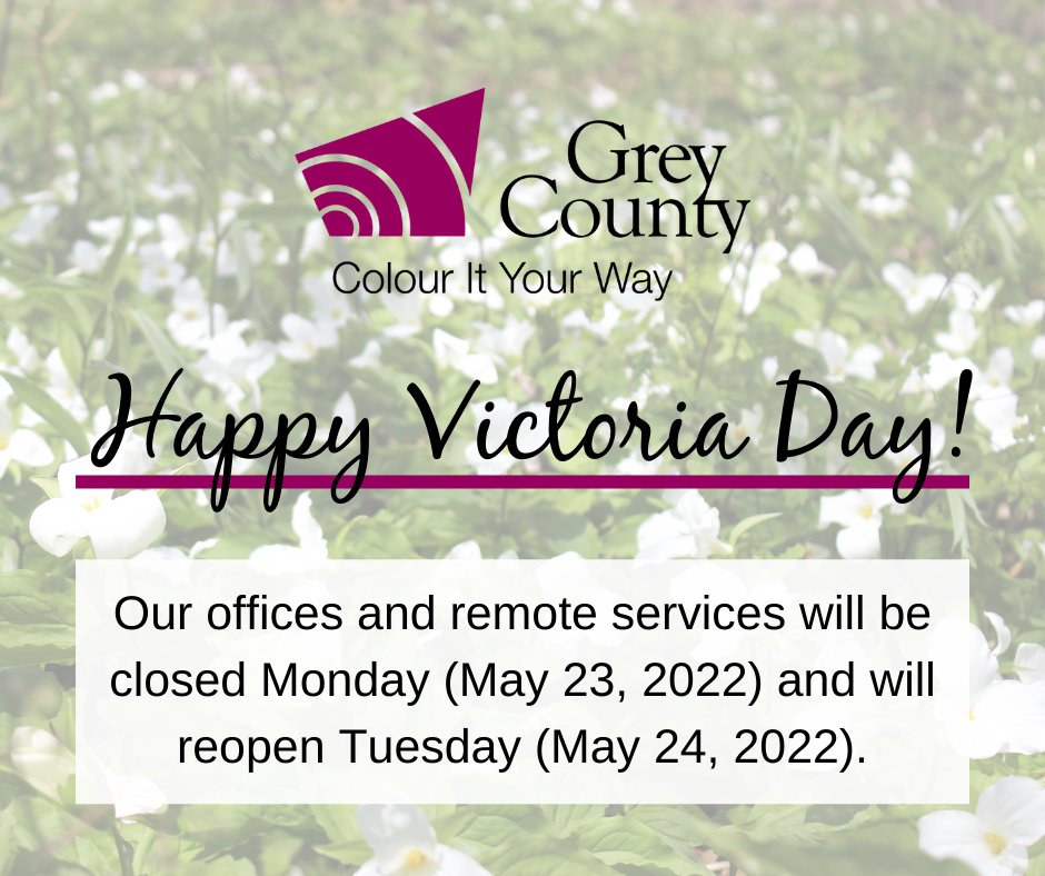 Happy #VictoriaDay long weekend, Grey County! Our offices &amp; remote services will be closed on Monday (May 23) &amp; will reopen on Tuesday (May 24). All 24-hour &amp; emergency services will continue. For info on Grey County services, news, etc. visit our website grey.ca.
