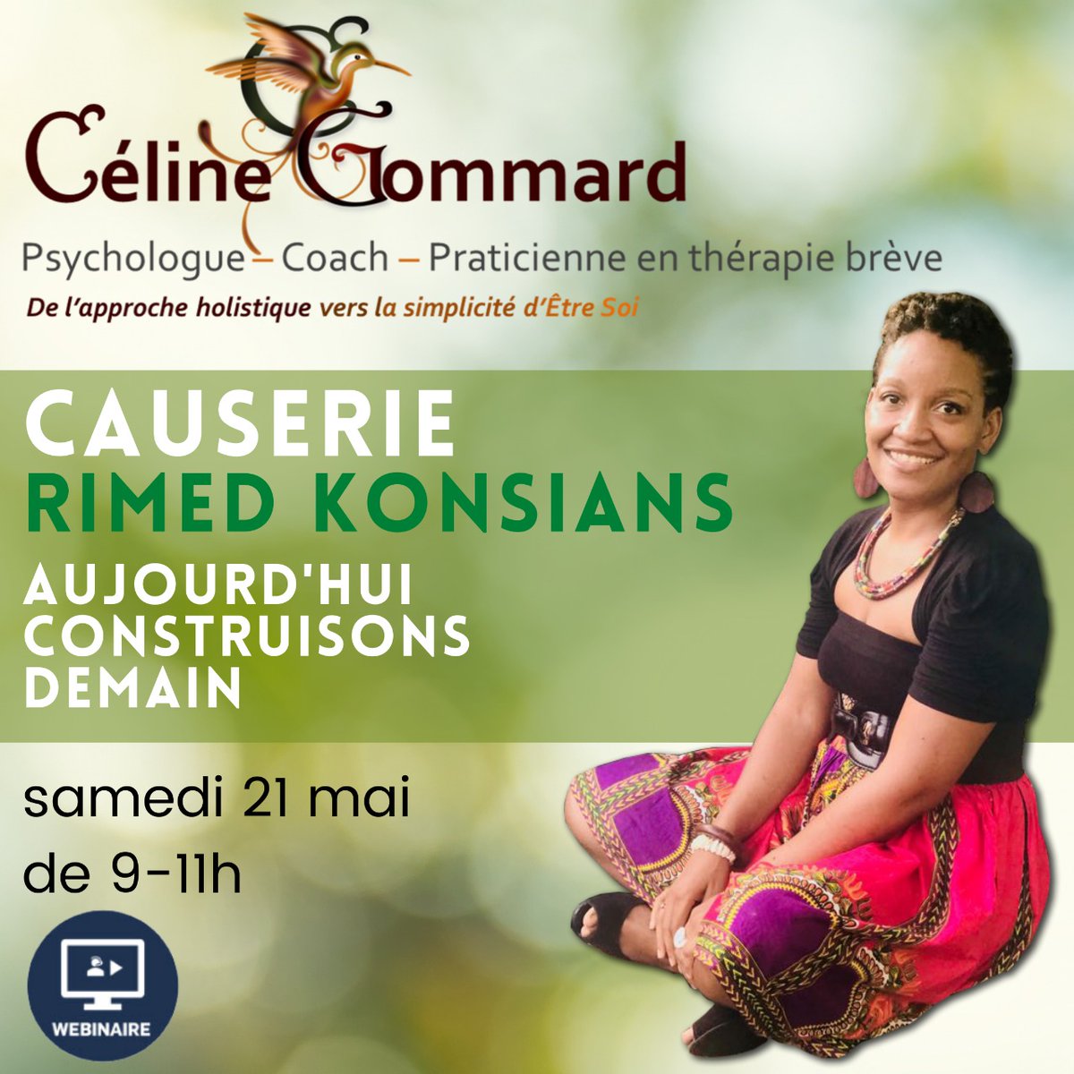 BeNetwork97's tweet image. Inscription ci-dessous : forms.gle/v3hw7JpTFAMPYn…

Céline GOMMARD vous propose un webinaire intitulé : Causerie - Rimed konsians - Aujourd'hui construisons demain. Samedi 21 mai de 9h à 11h

Céline GOMMARD
Psychologue - Coach - Praticienne en thérapie brève