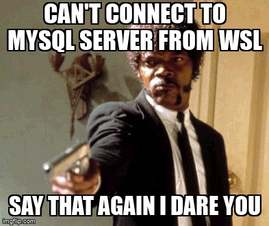 overflow_meme's tweet image. Can't connect to mySQL server from wsl stackoverflow.com/questions/7231… #mysql #windowssubsystemforlinux #nodejs