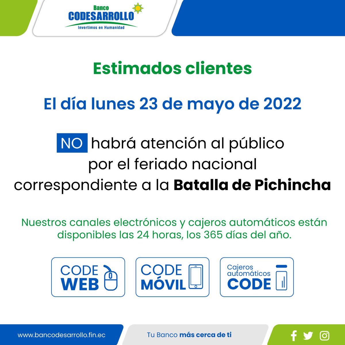 BanCodesarrollo's tweet image. 🟢 COMUNICADO:
👉 El día lunes 23 de mayo de 2022 NO habrá atención al público por el feriado nacional correspondiente a la #BatallaDePichincha. 

👍 Recuerda utilizar nuestros canales electrónicos y cajeros automáticos
💻 #CodeWeb 📱#CodeMóvil 💳
