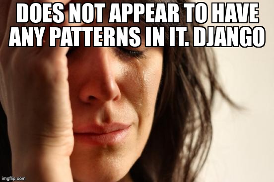 overflow_meme's tweet image. Does not appear to have any patterns in it. Django stackoverflow.com/questions/7232… #django #python #djangourls