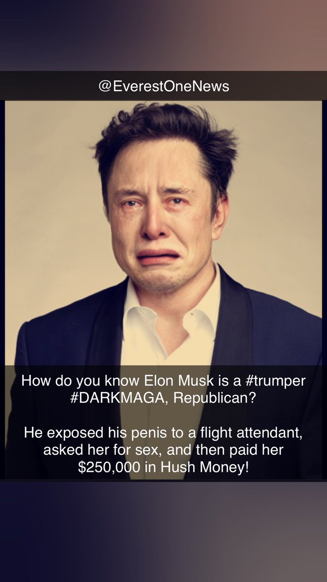 EverestOneNews's tweet photo. @7billiononearth How do you know #ElonMusk is a #trumper #DARKMAGA, #Republican? 

He exposed his penis to a flight attendant, asked her for sex, and then paid her $250,000 in #HushMoney! #elonGate https://t.co/jftQExtOaA
