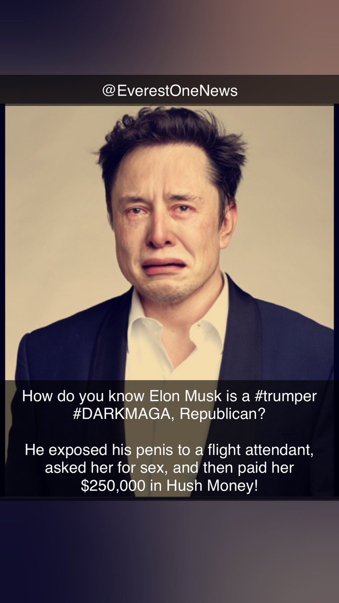 EverestOneNews's tweet photo. @elonmusk @schrep How do you know #ElonMusk is a #trumper #DARKMAGA, #Republican? 

He exposed his penis to a flight attendant, asked her for sex, and then paid her $250,000 in #HushMoney! #elonGate https://t.co/EV51kfgLwq