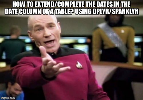 overflow_meme's tweet image. How to extend/complete the dates in the Date column of a table? Using dplyr/sparklyr stackoverflow.com/questions/7232… #sparklyr #r #dplyr #apachespark
