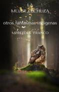 piedradelduende's tweet photo. LA MUJER LECHUZA y otros fantasmas indígenas (Spanish Edition) Edición Kindle
LA MUJER LECHUZA y otros fantasmas indígenas ", es un libro de relatos basados en la fantástica oralidad de nuestros pueblos indígenas. Disponible en Amazon: https://t.co/8flDvFZMt5
#cuetos https://t.co/tcmG2dgbqF