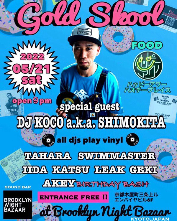 【#本日】
05.21.Sat
〓GOLD SKOOL - AKEY BIRTHDAY BASH〓
<a href="/bnb_kyoto/">Brooklyn Night Bazaar</a> 三条

OPEN 21:00
※Entrance Free

▪︎Special Guest
DJ KOCO a.k.a SHIMOKITA

▪︎DJ
TAHARA
SWIMMASTER
IIDA KATSU
LEAK
AKEY
激

▪︎Food
ハオチープレイス ハッピーアワー

#京都