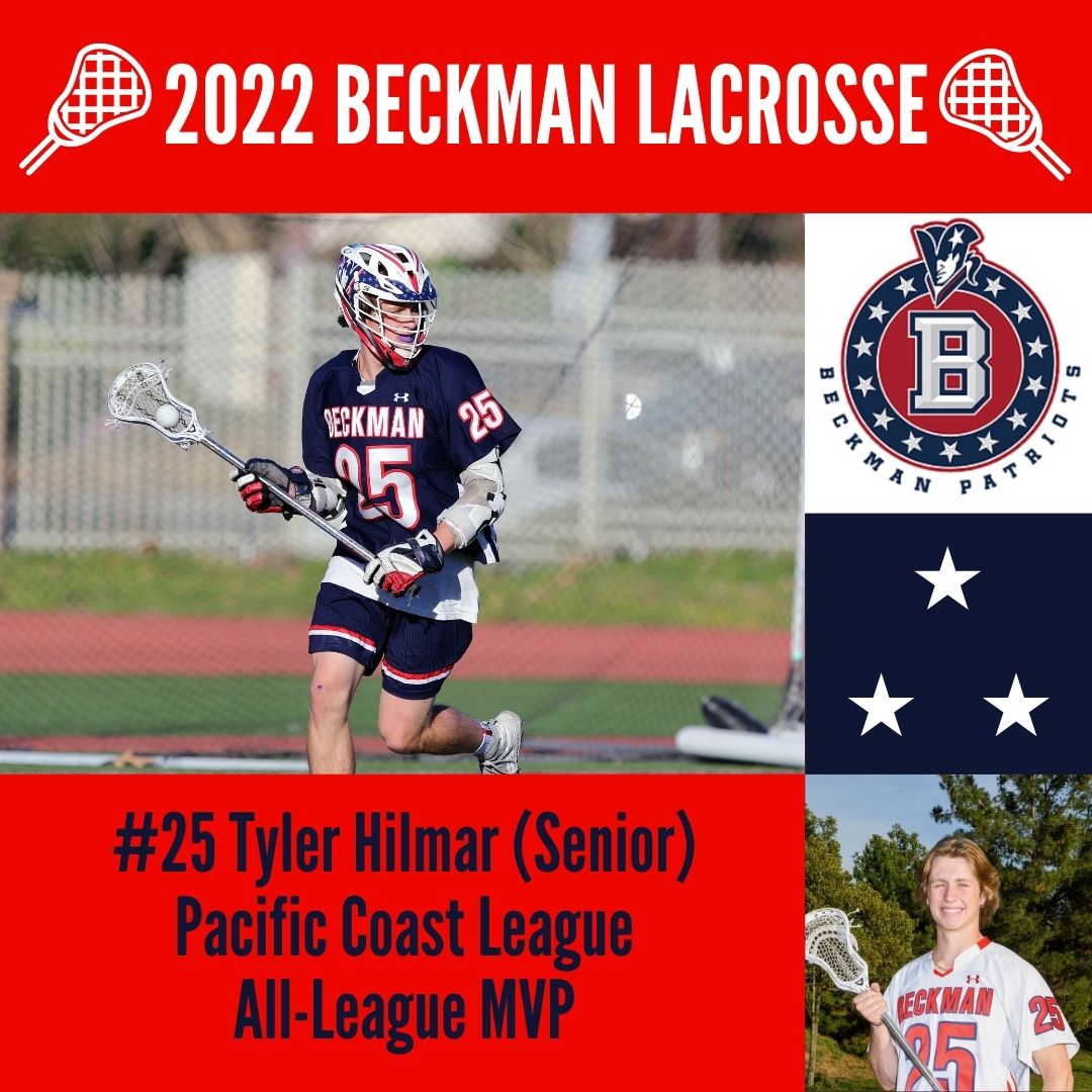 Congratulations <a href="/BeckmanBoysLax/">Beckman Boys Lax</a> #25 Tyler Hilmar (Senior) - Pacific Coast League 2022 
All-League MVP #Go Pats!
<a href="/beckman_hs/">Beckman High School</a> <a href="/BHSADFischel/">Steve Fischel</a> <a href="/BHSPatriots/">Beckman Patriots</a>
<a href="/OCSportsZone/">OC Sports Zone</a> <a href="/ocvarsity/">ocvarsity</a> <a href="/mikehuntley63/">Michael Huntley</a>
<a href="/TheLaxJournal/">The Lacrosse Journal</a>