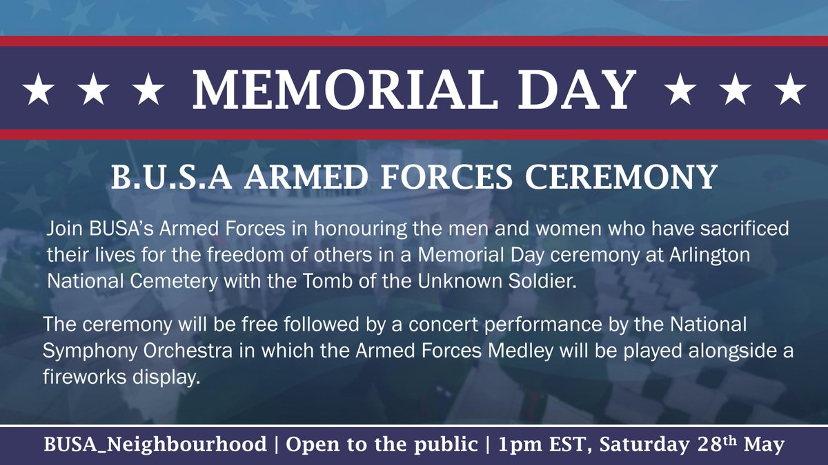 I am proud to announce that, to commemorate those who have lost their lives defending our great nation, the BUSA Armed Forces will be holding a Memorial Day ceremony.

The ceremony will be at 1pm EST Saturday 28th May and will be held at Arlington National Cemetery. 🇺🇸
